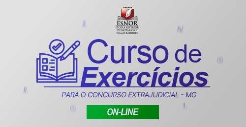 CURSO DE EXERCÍCIOS PARA O CONCURSO EXTRAJUDICIAL DE MINAS GERAIS
