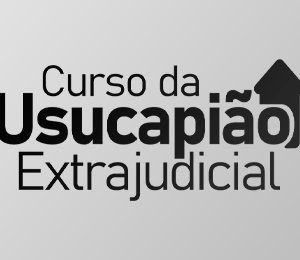 CURSO DA USUCAPIÃO EXTRAJUDICIAL